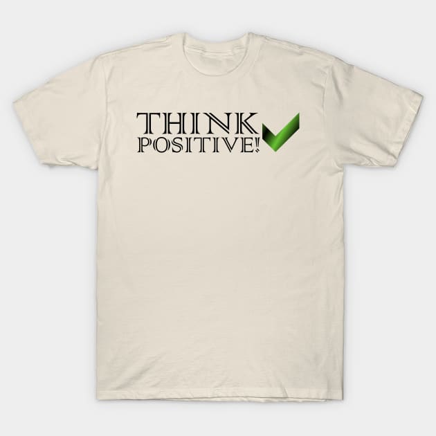 THINK POSITIVE T-Shirt by RENAN1989